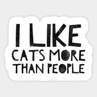 I LIKE CATS MORE THAN PEOPLE Sticker